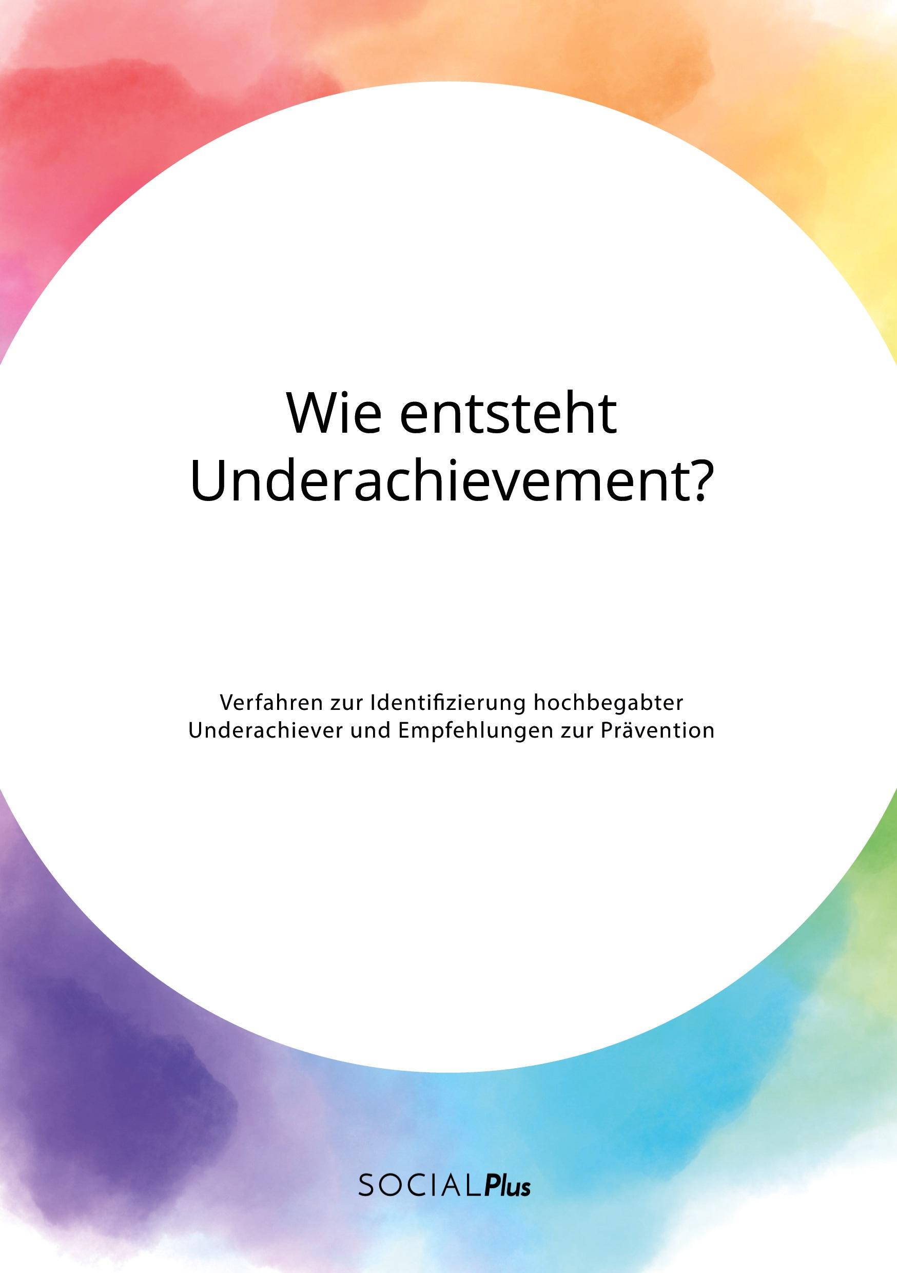 Vorderes Coverbild Wie entsteht Underachievement? Verfahren zur Identifizierung hochbegabter Underachiever und Empfehlungen zur Prävention