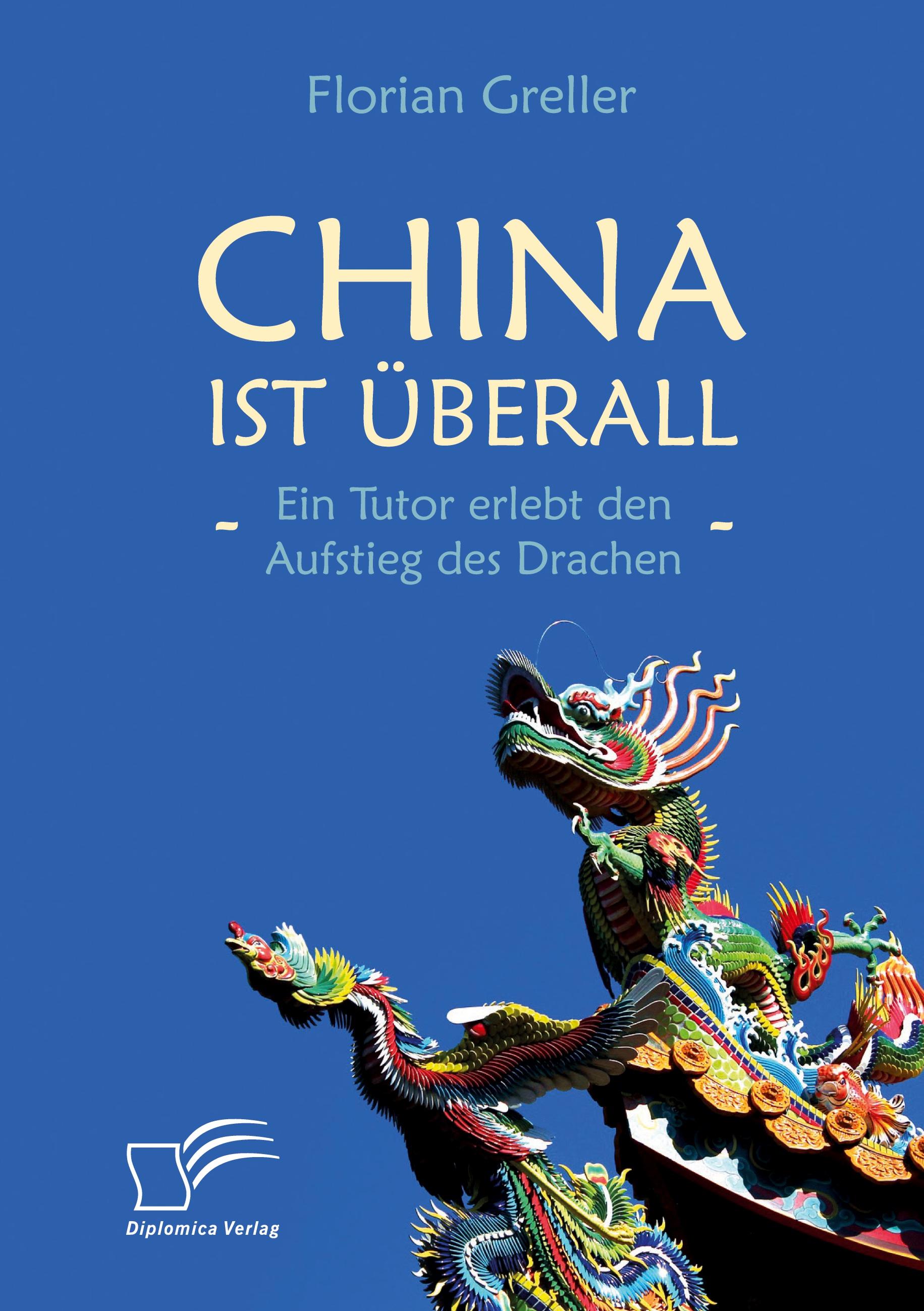 Vorderes Coverbild China ist überall - Ein Tutor erlebt den Aufstieg des Drachen