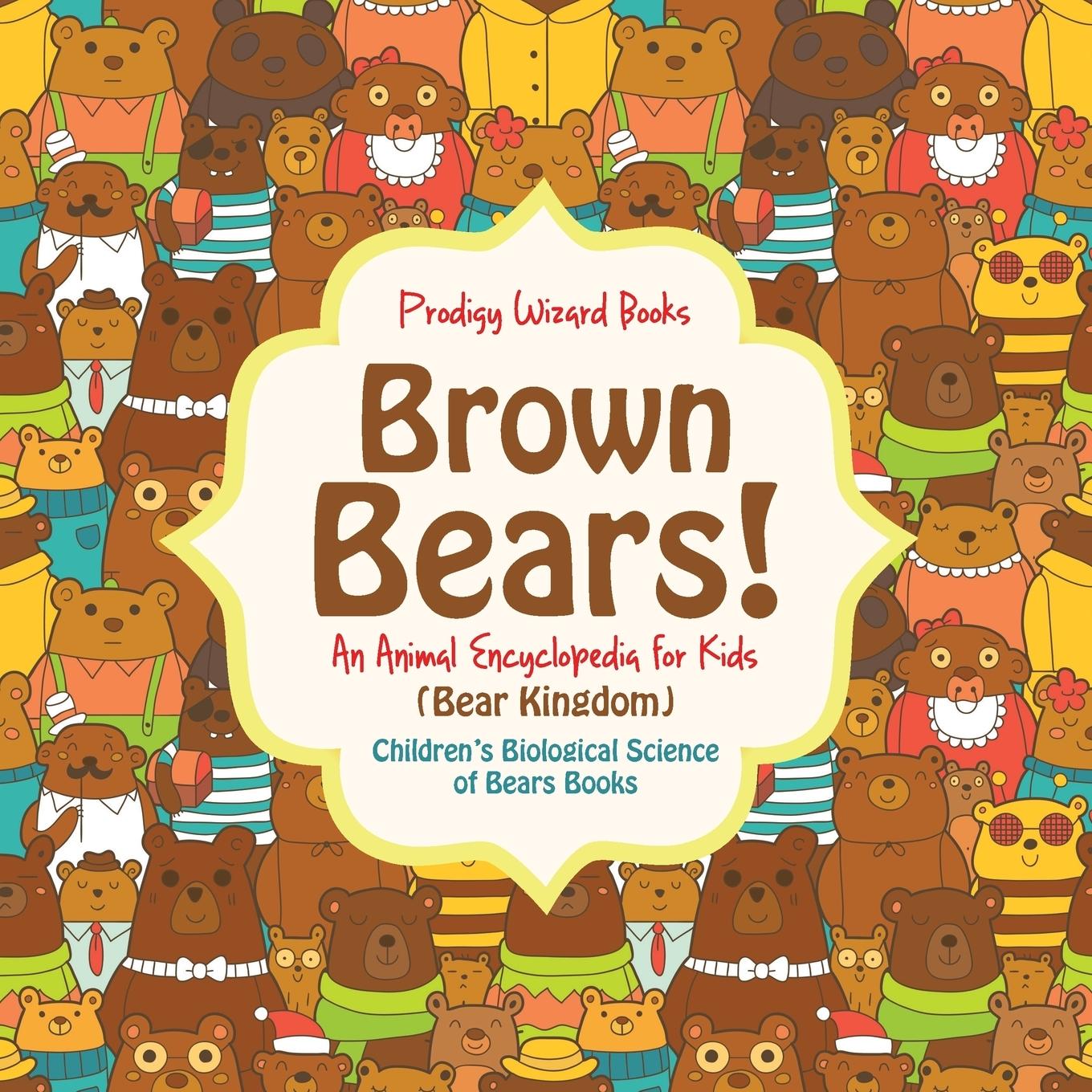 Vorderes Coverbild Brown Bears! An Animal Encyclopedia for Kids (Bear Kingdom) - Children's Biological Science of Bears Books