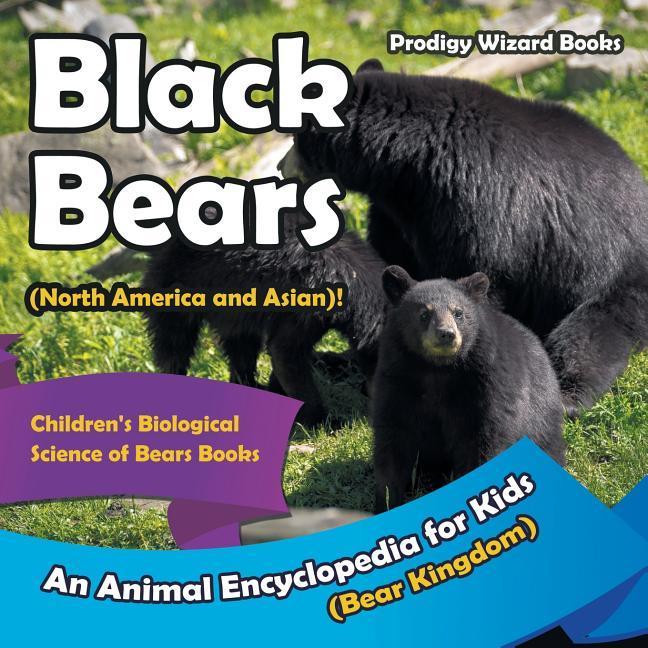 Vorderes Coverbild Black Bears (North America and Asian)! An Animal Encyclopedia for Kids (Bear Kingdom) - Children's Biological Science of Bears Books