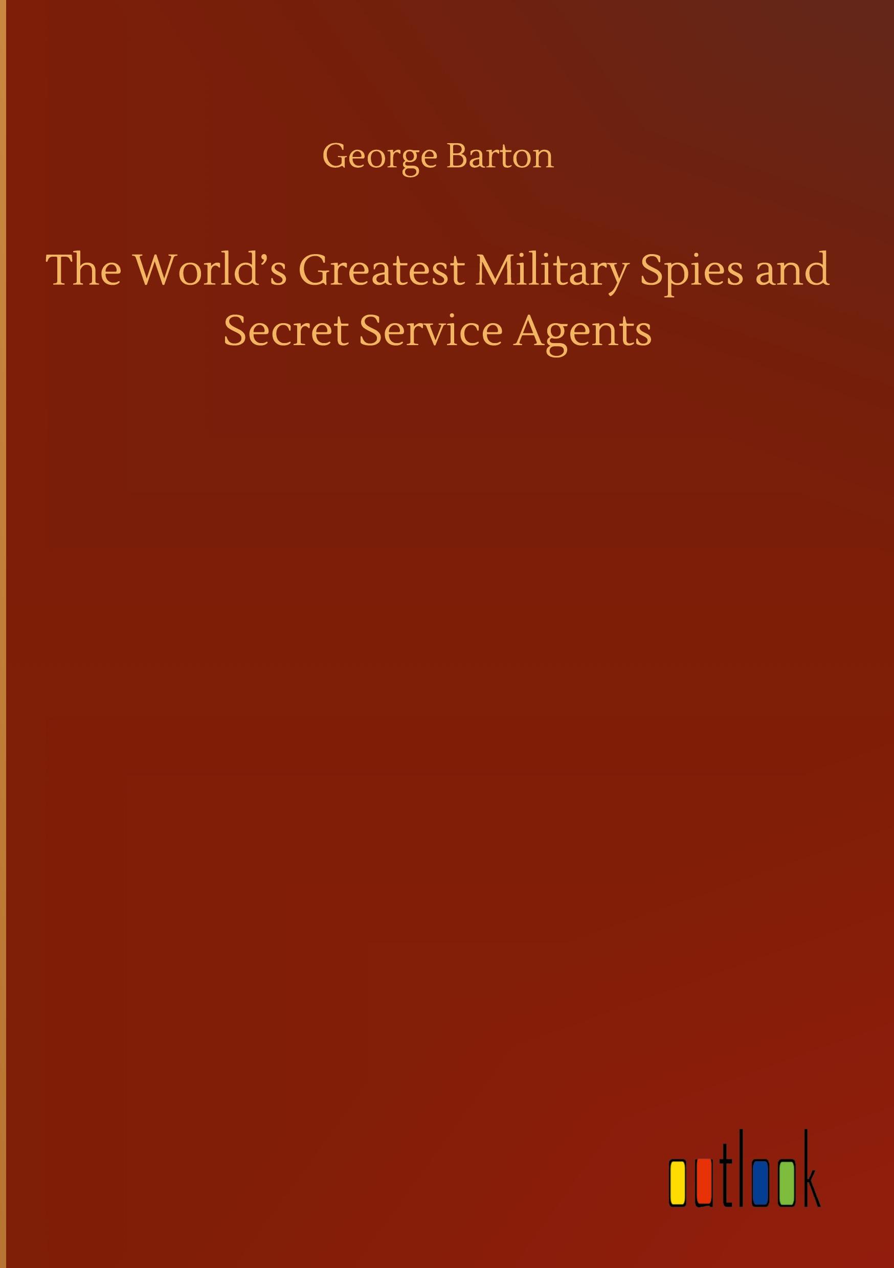 Vorderes Coverbild The World's Greatest Military Spies and Secret Service Agents