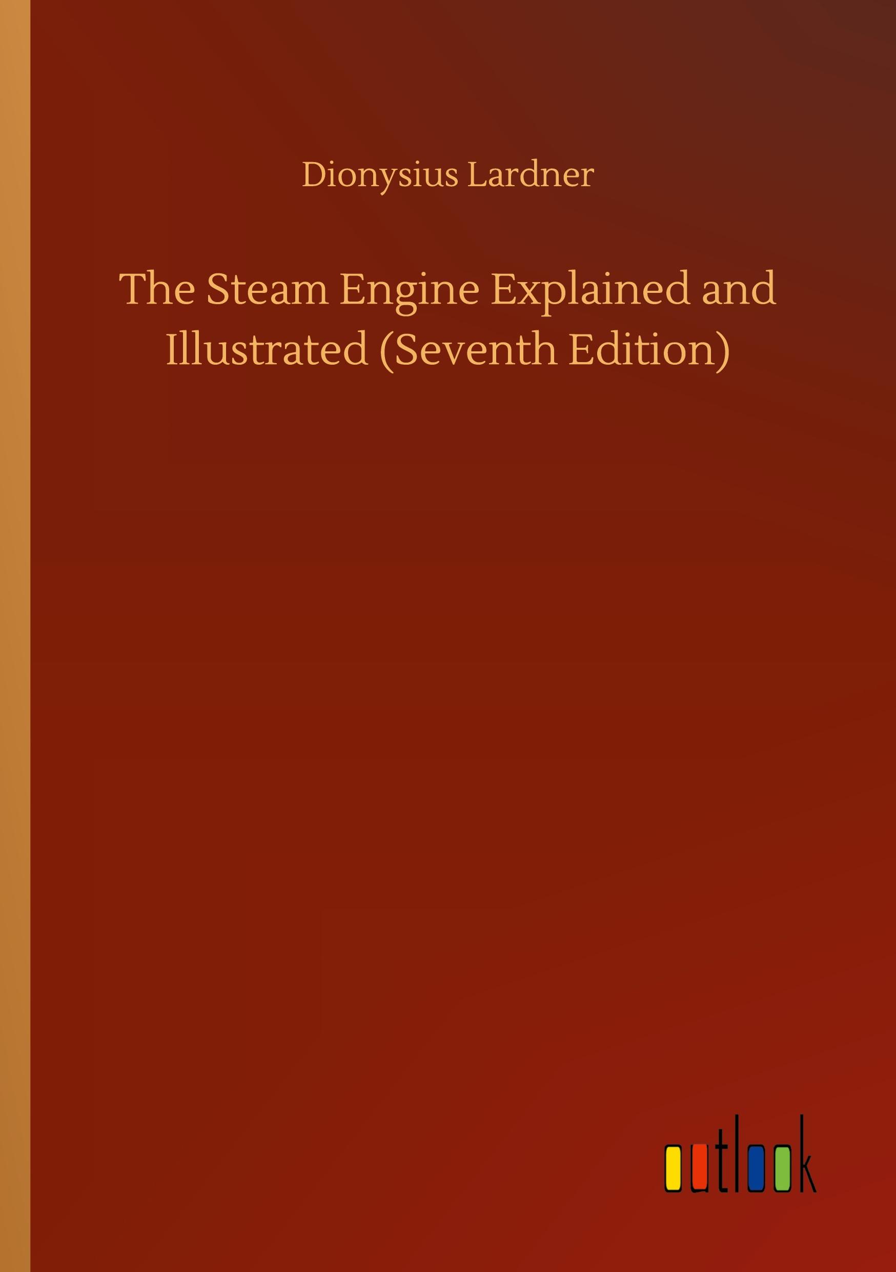 Vorderes Coverbild The Steam Engine Explained and Illustrated (Seventh Edition)
