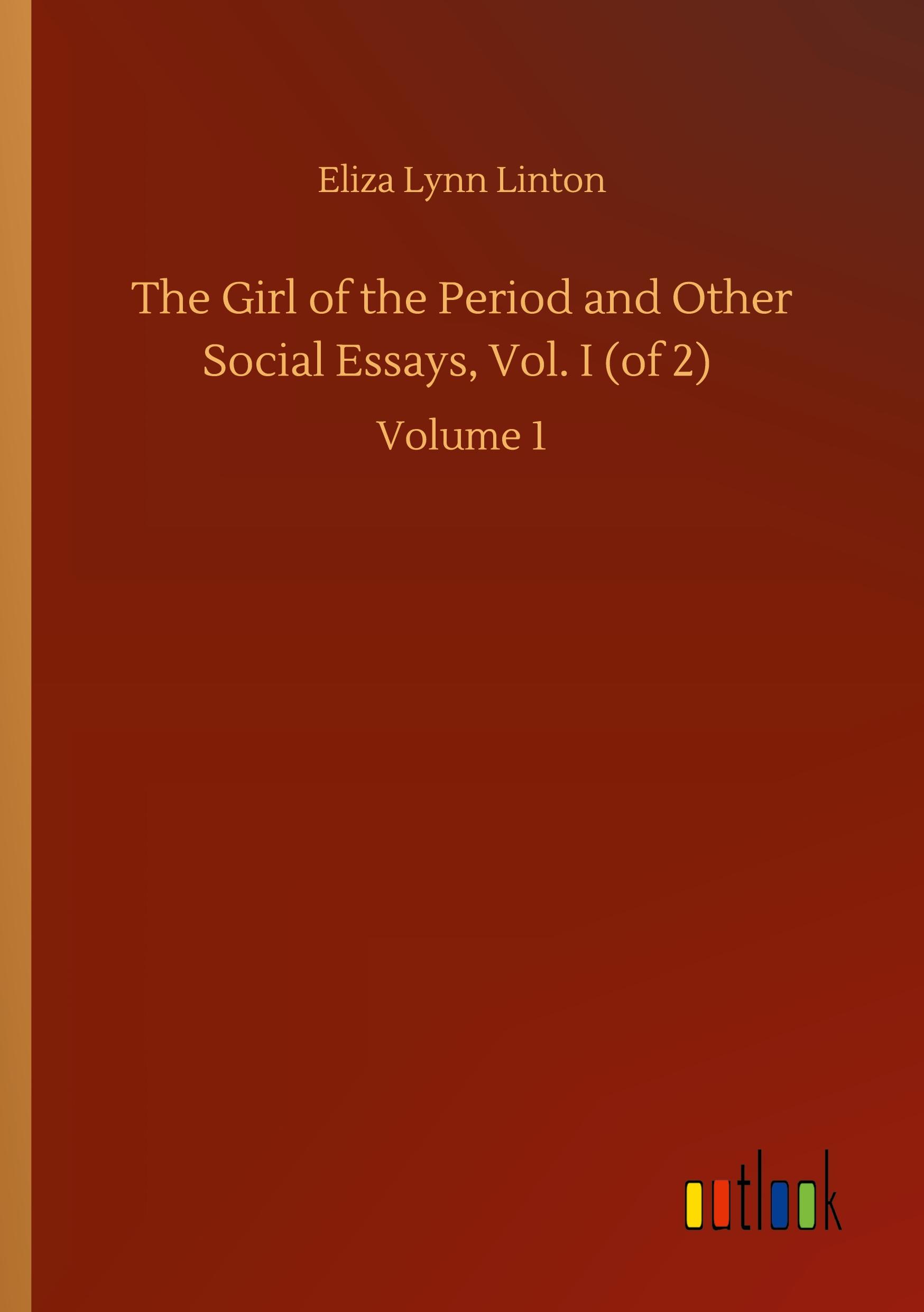 Vorderes Coverbild The Girl of the Period and Other Social Essays, Vol. I (of 2)