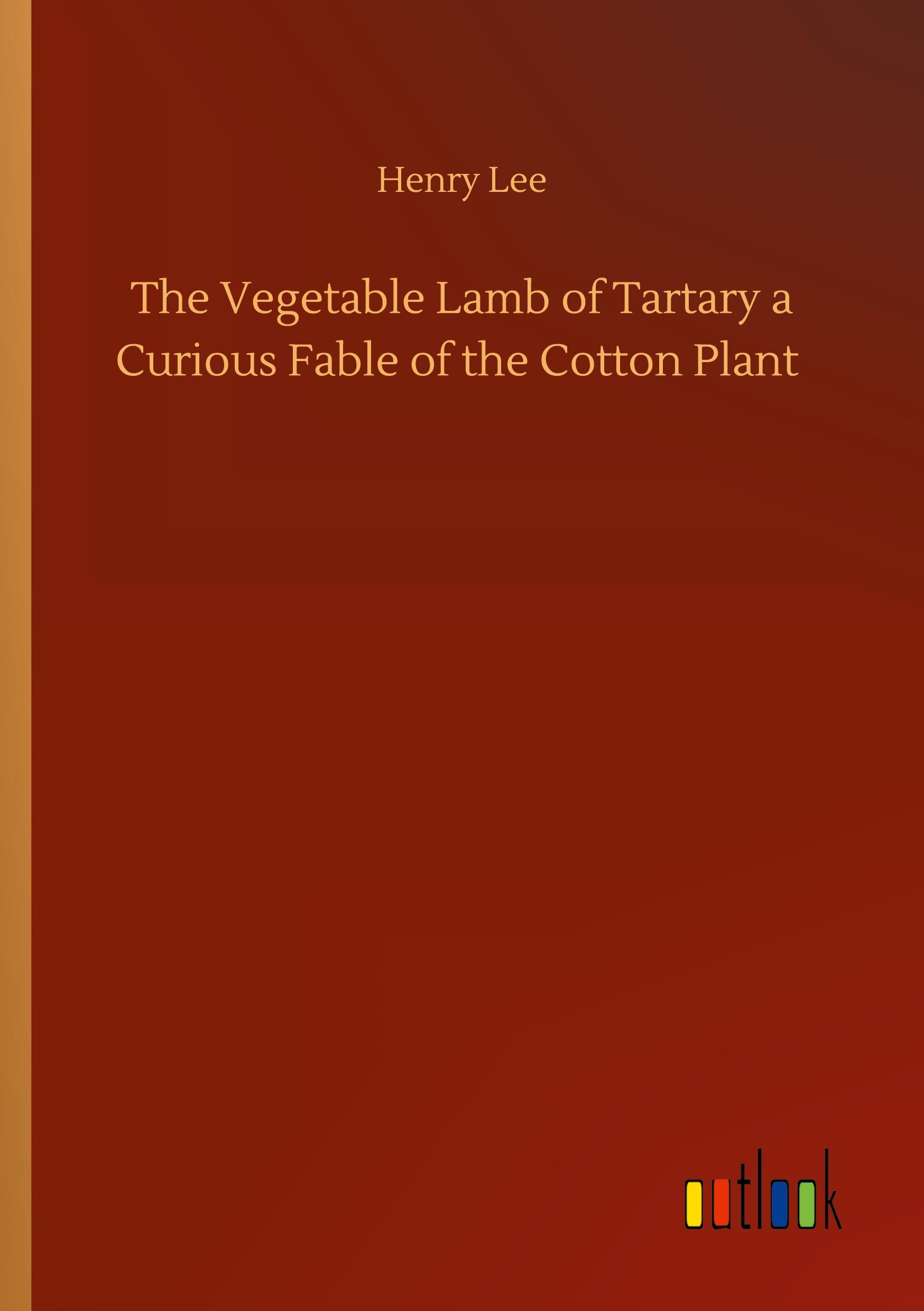 Vorderes Coverbild The Vegetable Lamb of Tartary a Curious Fable of the Cotton Plant