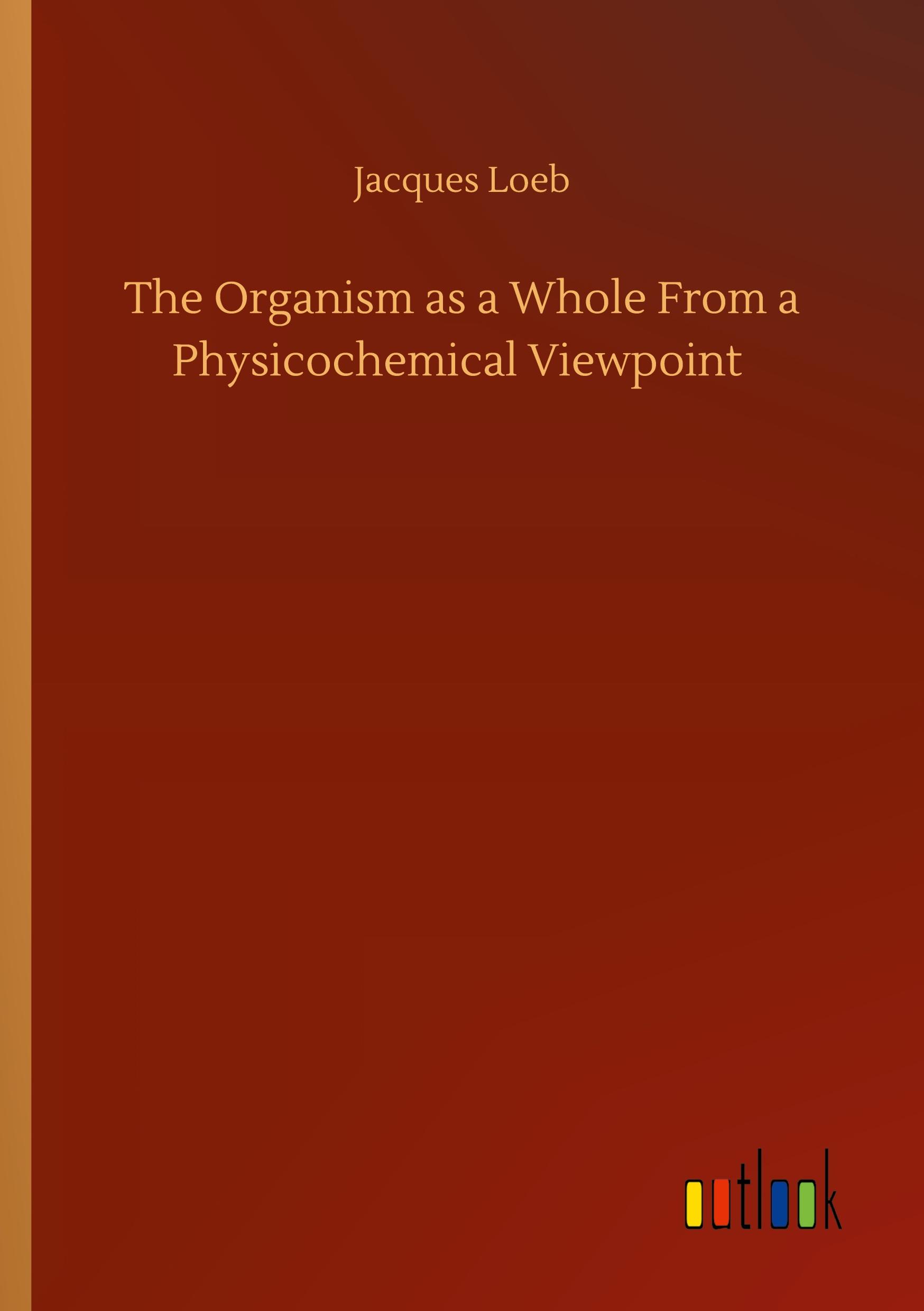Vorderes Coverbild The Organism as a Whole From a Physicochemical Viewpoint