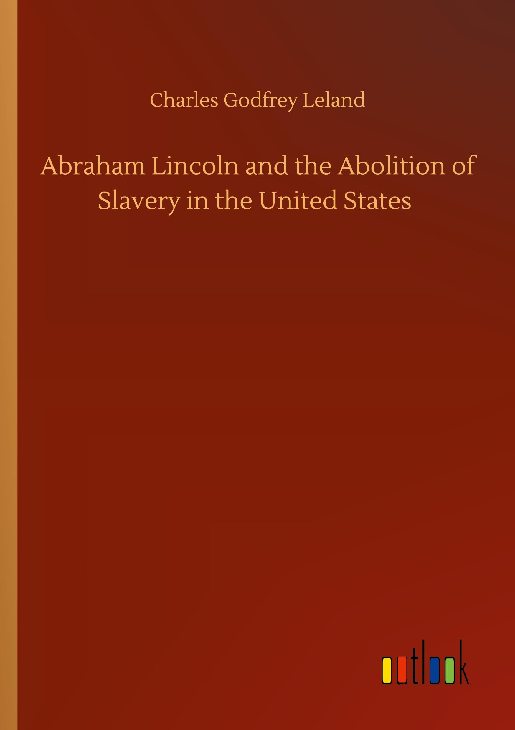 Vorderes Coverbild Abraham Lincoln and the Abolition of Slavery in the United States