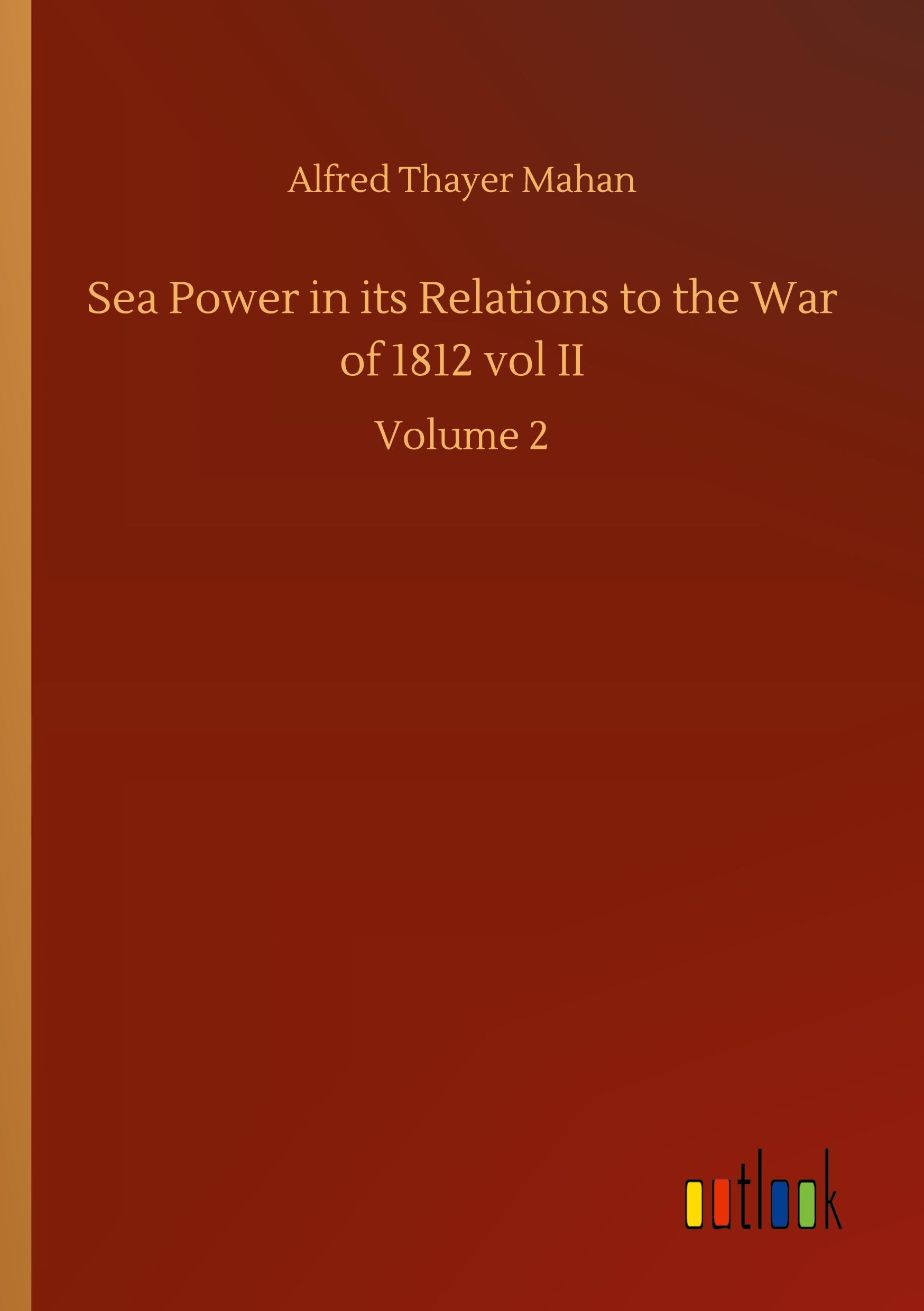 Vorderes Coverbild Sea Power in its Relations to the War of 1812 vol II