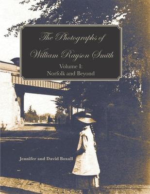 Vorderes Coverbild The Photographs of William Rayson Smith Volume I: Norfolk and Beyond