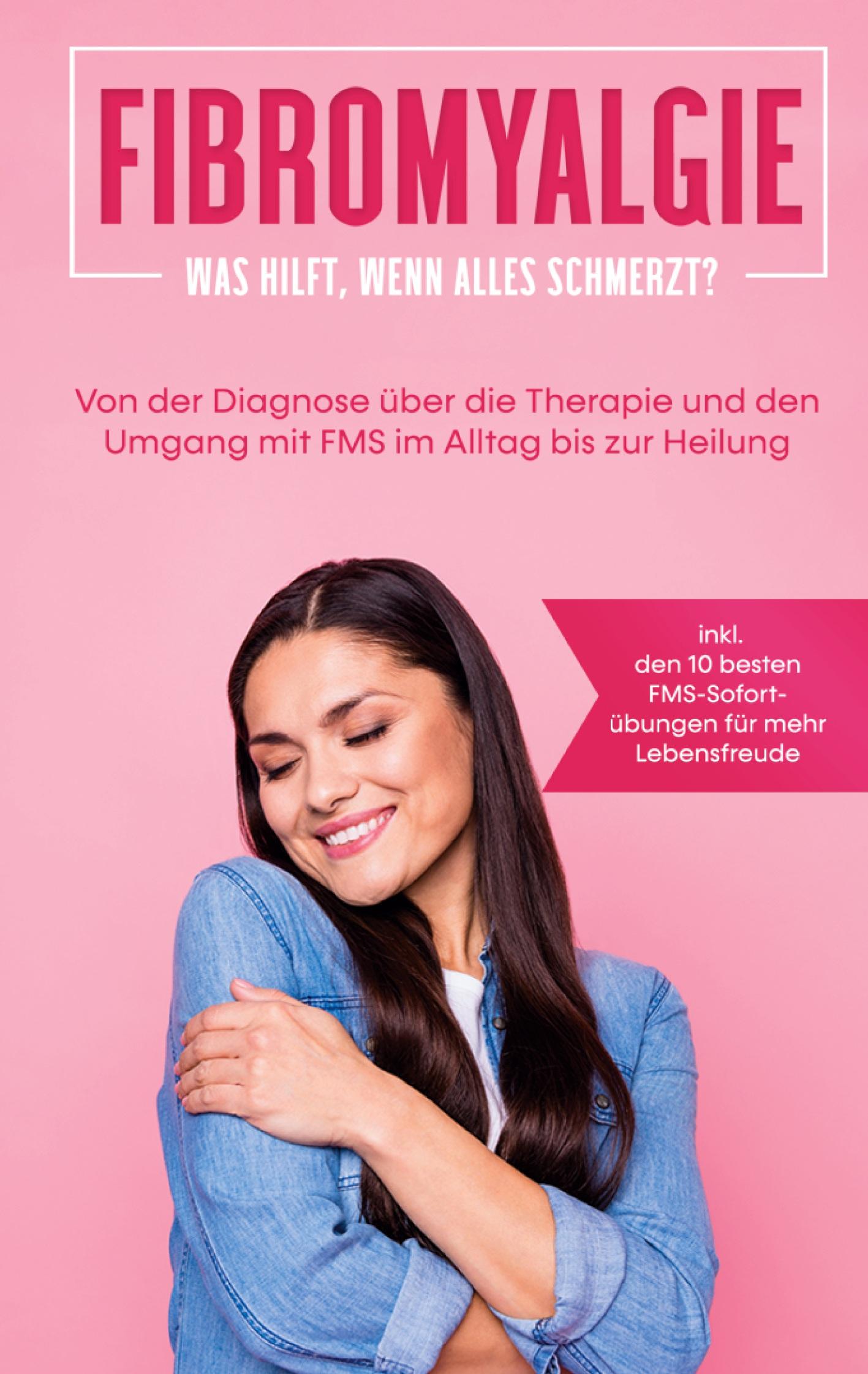 Vorderes Coverbild Fibromyalgie: Was hilft, wenn alles schmerzt?