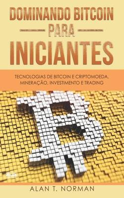 Vorderes Coverbild Dominando Bitcoin Para Iniciantes: Tecnologias de Bitcoin e Criptomoeda, Mineração, Investimento e Trading
