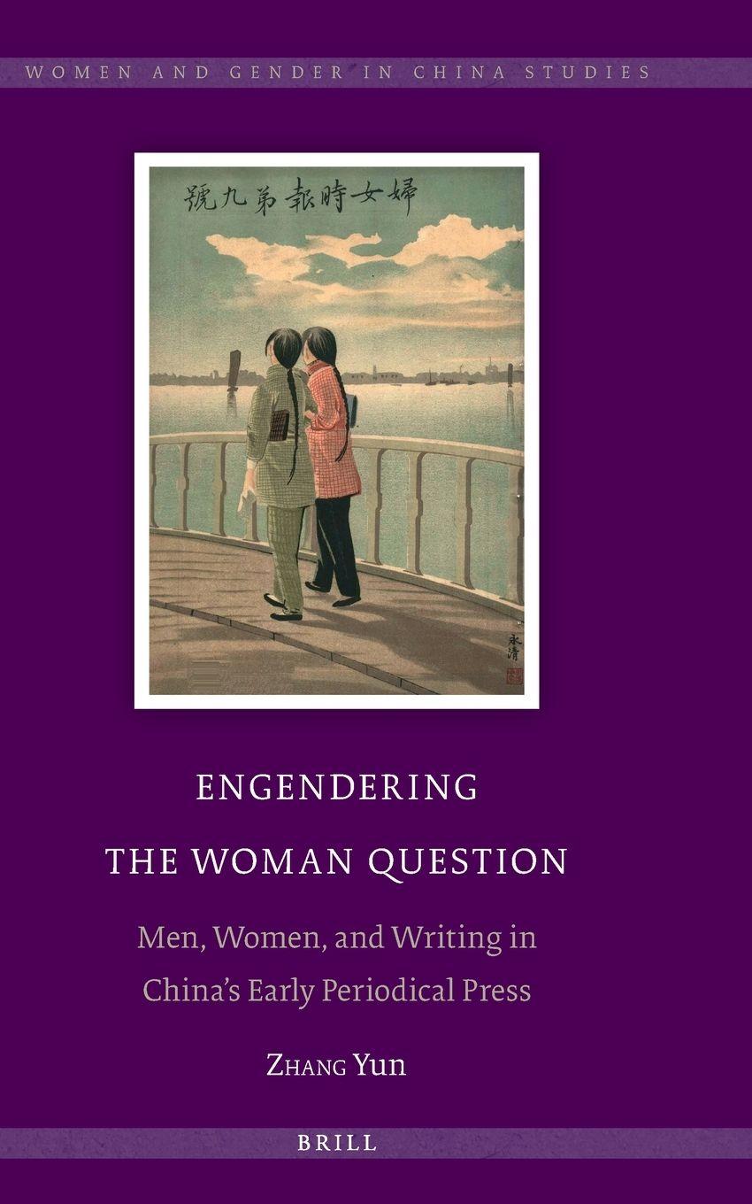 Vorderes Coverbild Engendering the Woman Question: Men, Women, and Writing in China's Early Periodical Press