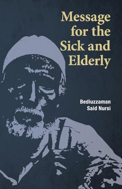 Vorderes Coverbild Message for the Sick and Elderly: The 25th and 26th Flash from the Risale-i Nur Flashes Collection