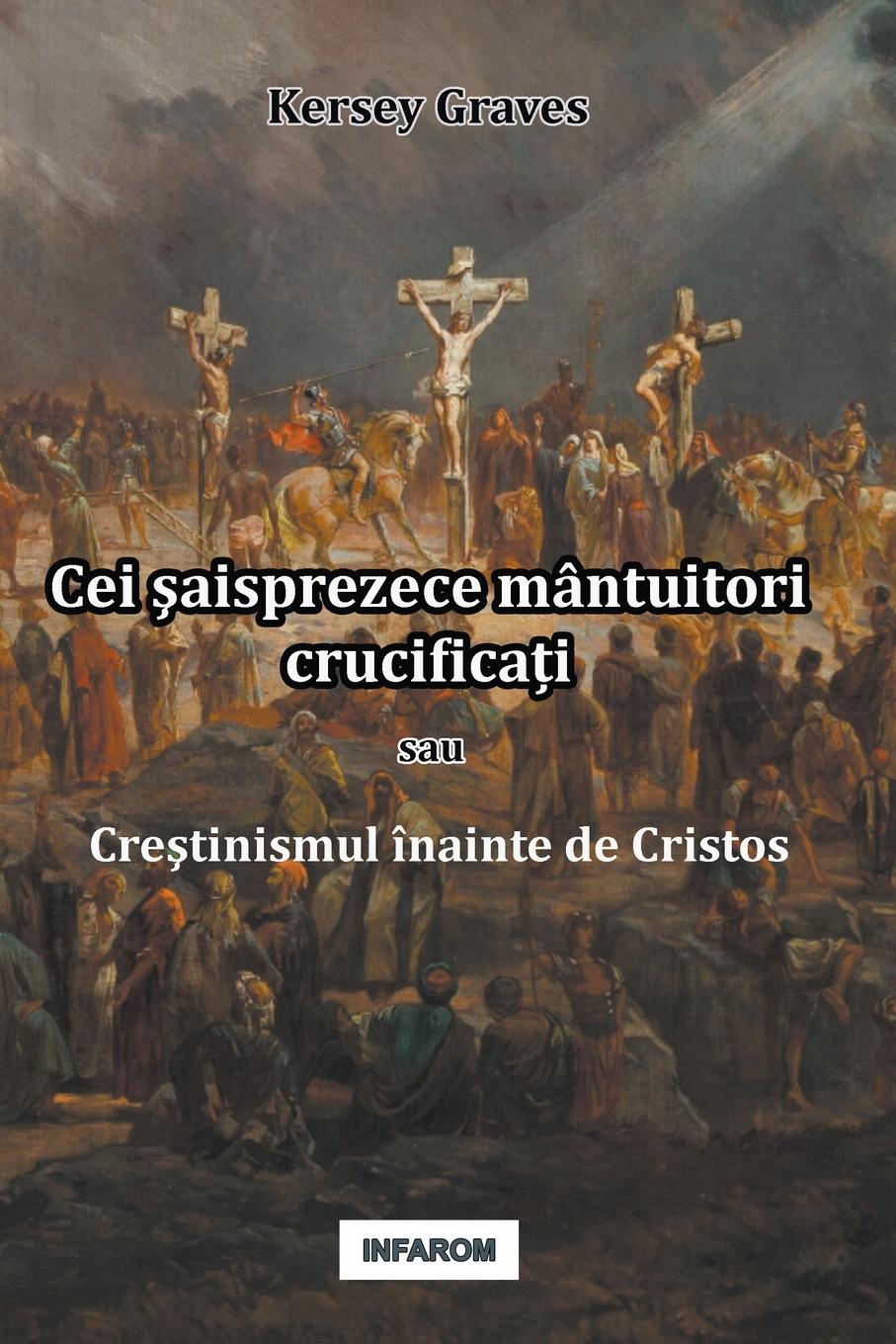 Vorderes Coverbild Cei ¿aisprezece mântuitori crucifica¿i sau Cre¿tinismul înainte de Cristos
