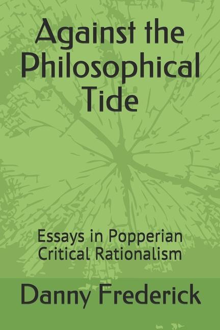 Vorderes Coverbild Against the Philosophical Tide: Essays in Popperian Critical Rationalism