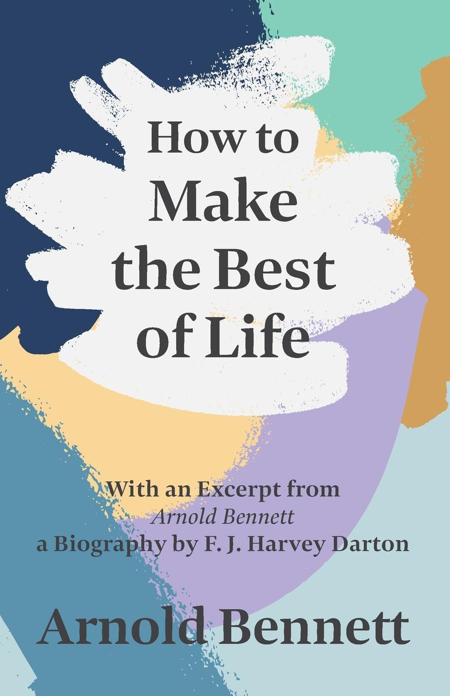 Vorderes Coverbild How to Make the Best of Life - With an Excerpt from Arnold Bennett by F. J. Harvey Darton