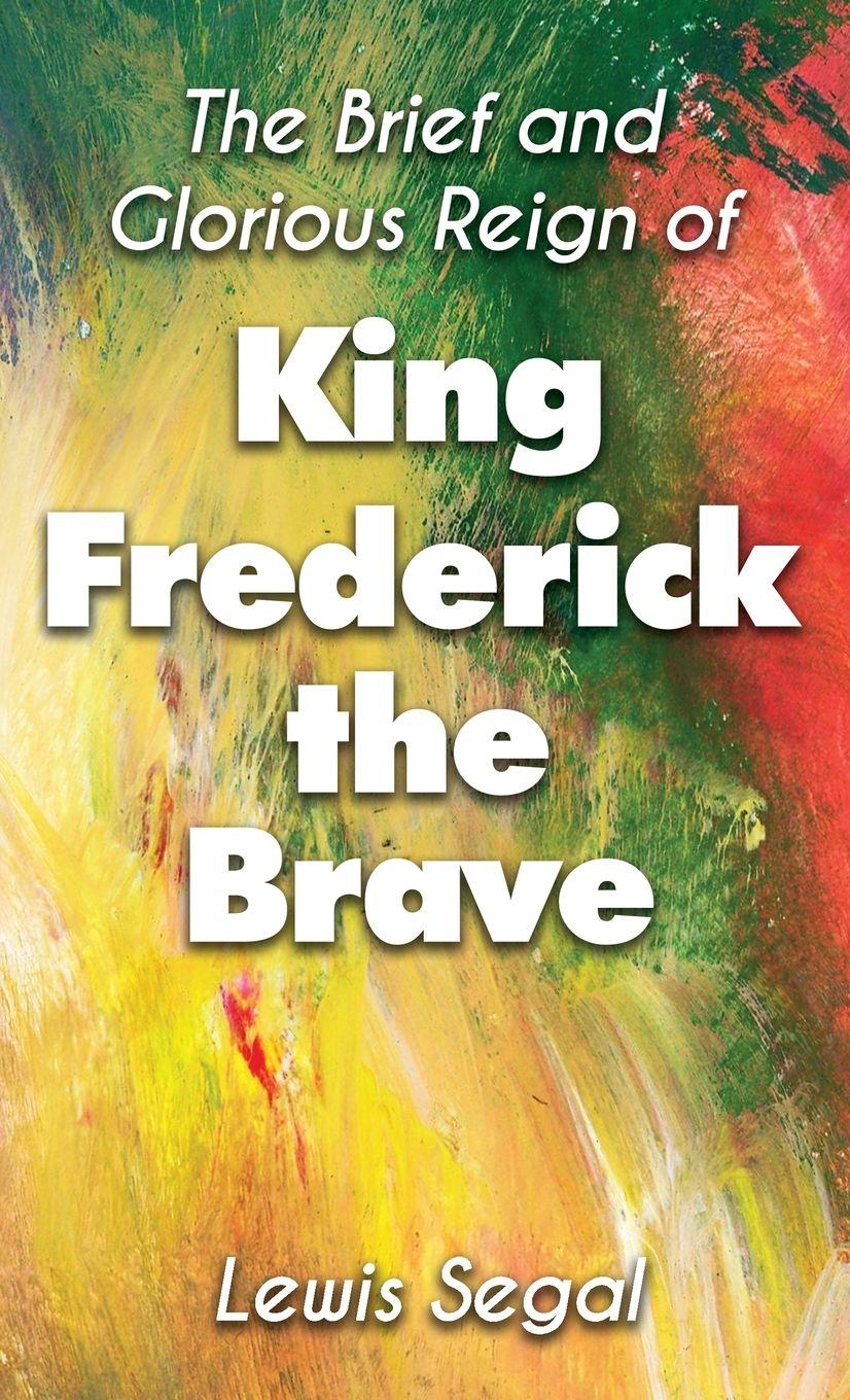 Vorderes Coverbild THE BRIEF and GLORIOUS REIGN of KING FREDERICK THE BRAVE