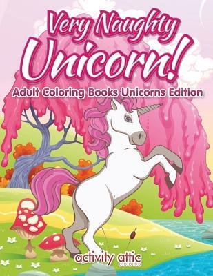 Vorderes Coverbild Very Naughty Unicorn! Adult Coloring Books Unicorns Edition