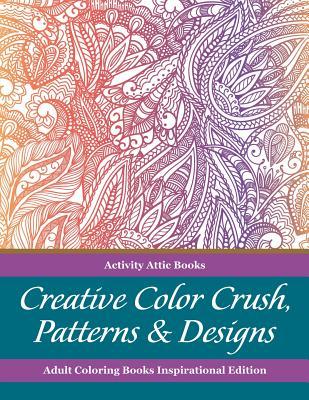 Vorderes Coverbild Creative Color Crush, Patterns & Designs Adult Coloring Books Inspirational Edition
