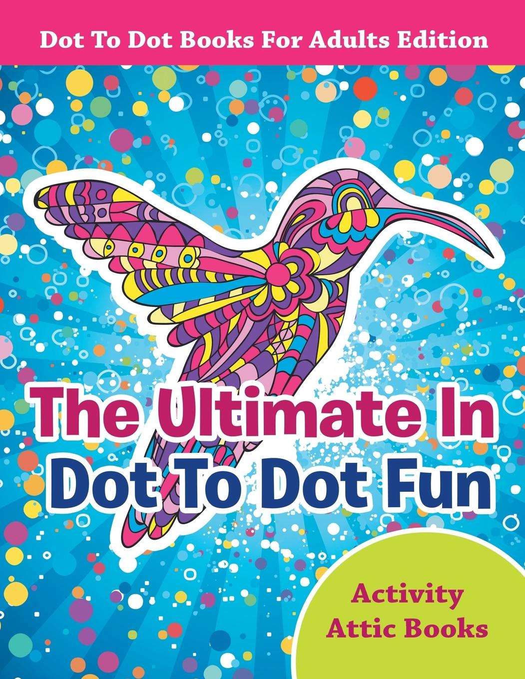 Vorderes Coverbild The Ultimate In Dot To Dot Fun - Dot To Dot Books For Adults Edition