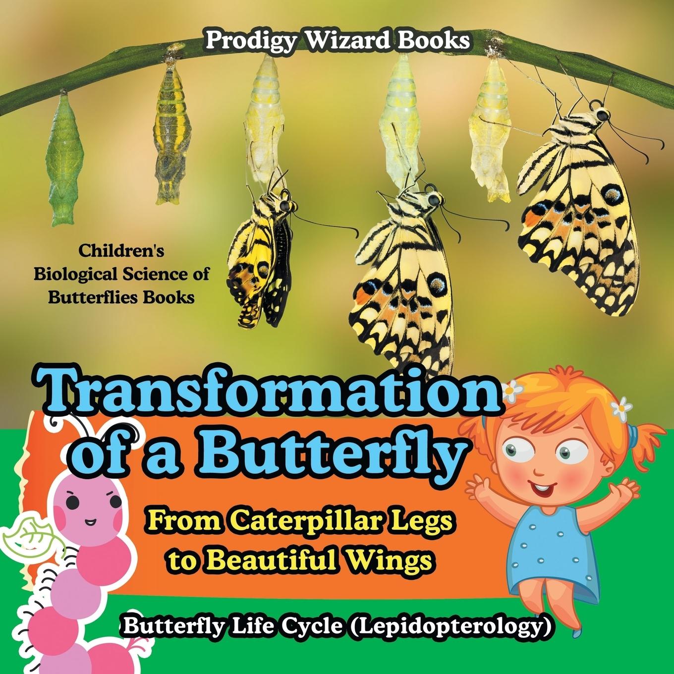 Vorderes Coverbild Transformation of a Butterfly: From Caterpillar Legs to Beautiful Wings - Butterfly Life Cycle (Lepidopterology) - Children's Biological Science of B