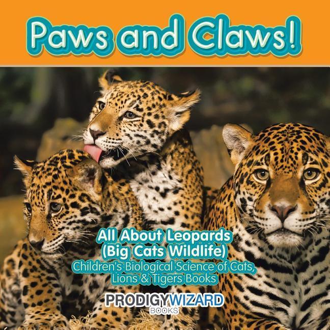 Vorderes Coverbild Paws and Claws! All about Leopards (Big Cats Wildlife) - Children's Biological Science of Cats, Lions & Tigers Books
