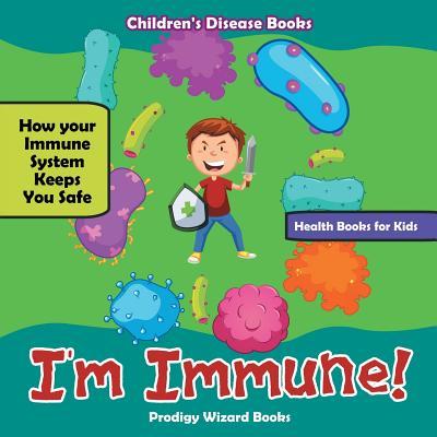Vorderes Coverbild I'm Immune! How Your Immune System Keeps You Safe - Health Books for Kids - Children's Disease Books