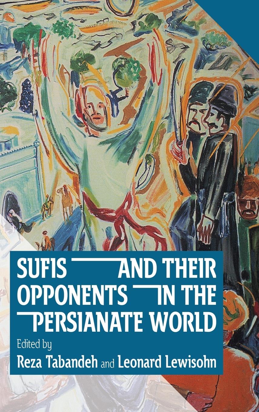 Vorderes Coverbild Sufis and Their Opponents in the Persianate World