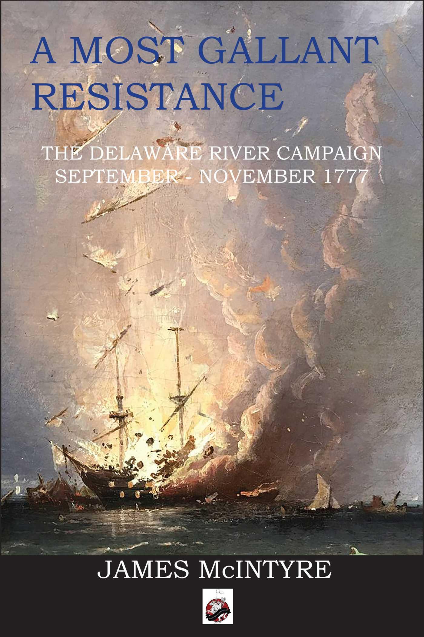 Vorderes Coverbild A Most Gallant Resistance: The Delaware River Campaign, September-November 1777