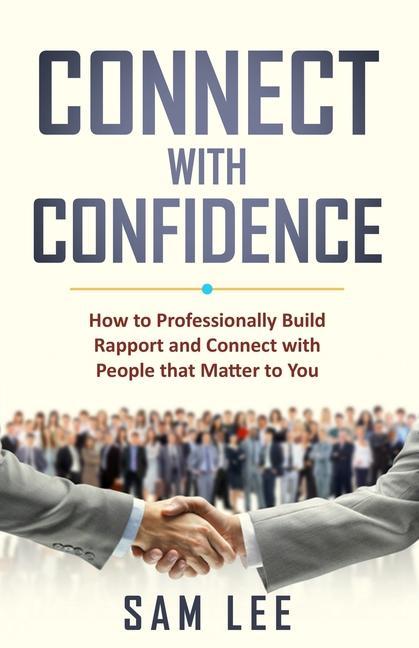 Vorderes Coverbild Connect with Confidence: How to Professionally Build Rapport and Connect with People that Matter to You