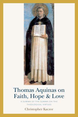 Vorderes Coverbild Thomas Aquinas on Faith, Hope, and Love