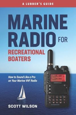Vorderes Coverbild Marine Radio For Recreational Boaters: How to Sound Like a Pro on Your Marine VHF Radio