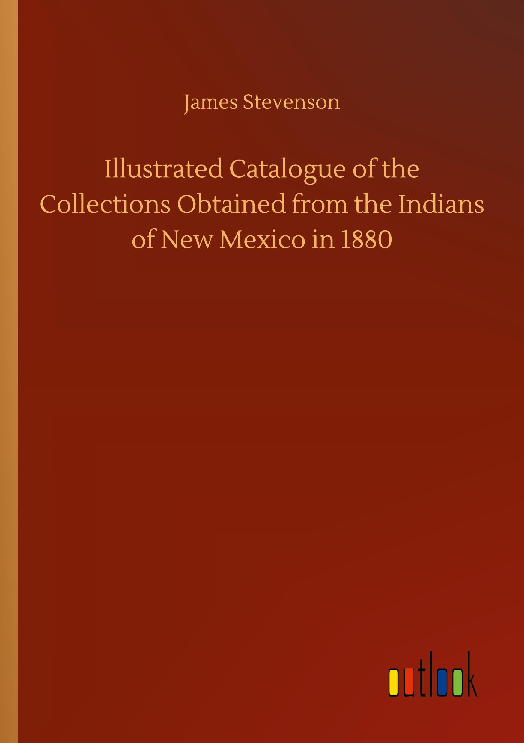 Vorderes Coverbild Illustrated Catalogue of the Collections Obtained from the Indians of New Mexico in 1880