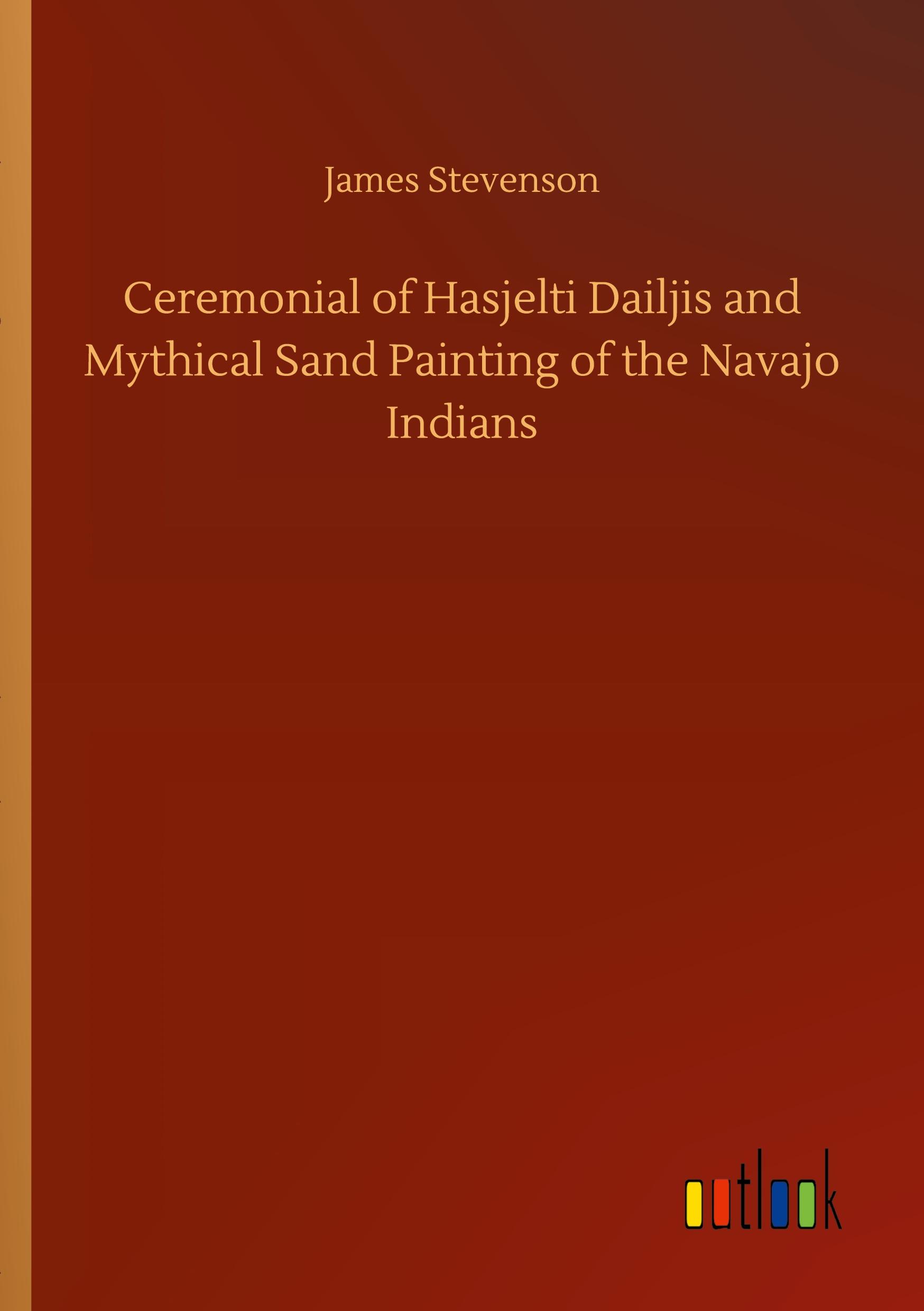 Vorderes Coverbild Ceremonial of Hasjelti Dailjis and Mythical Sand Painting of the Navajo Indians