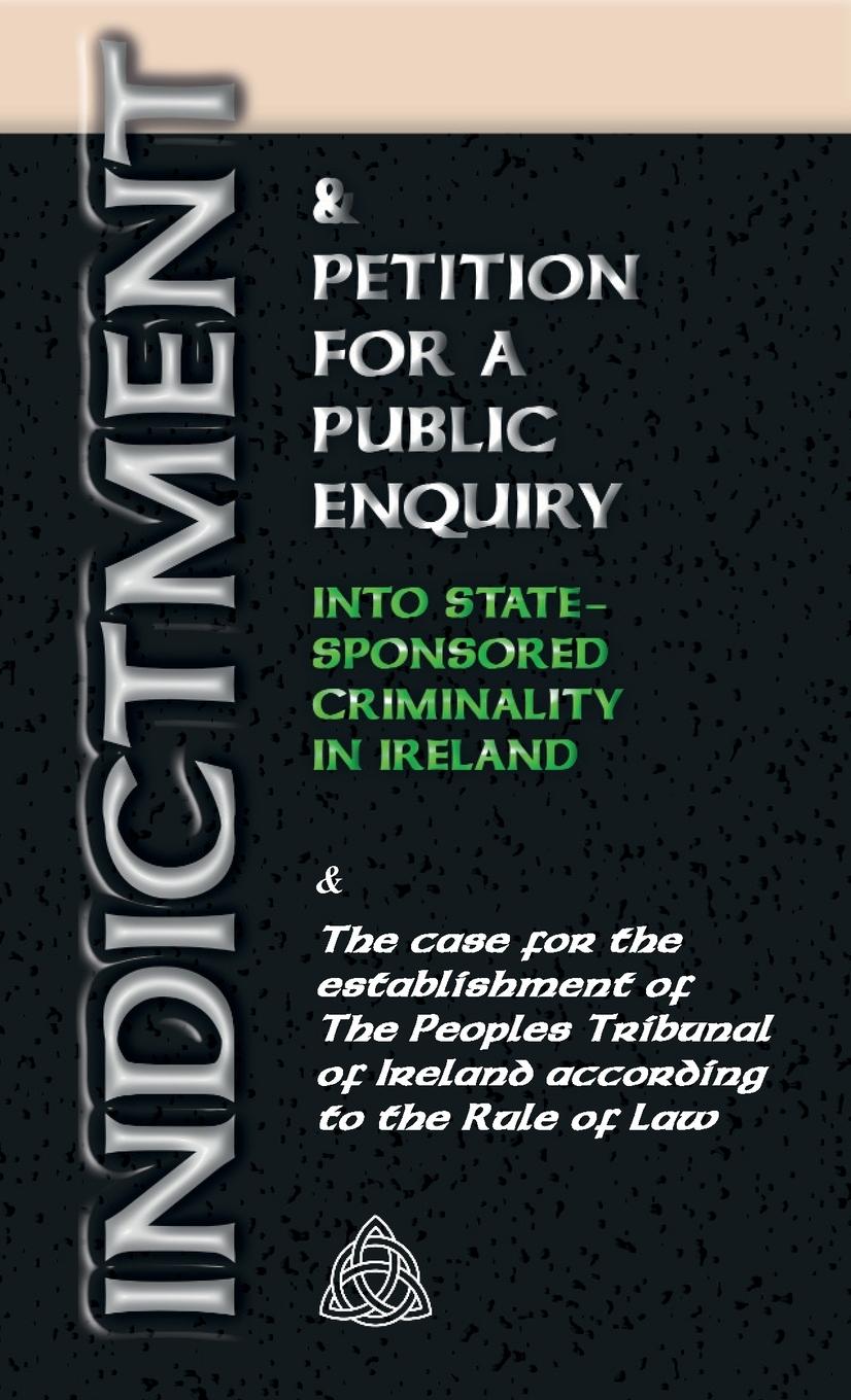 Vorderes Coverbild INDICTMENT & APPLICATION FOR A PUBLIC ENQUIRY INTO STATE-SPONSORED CRIMINALITY IN IRELAND