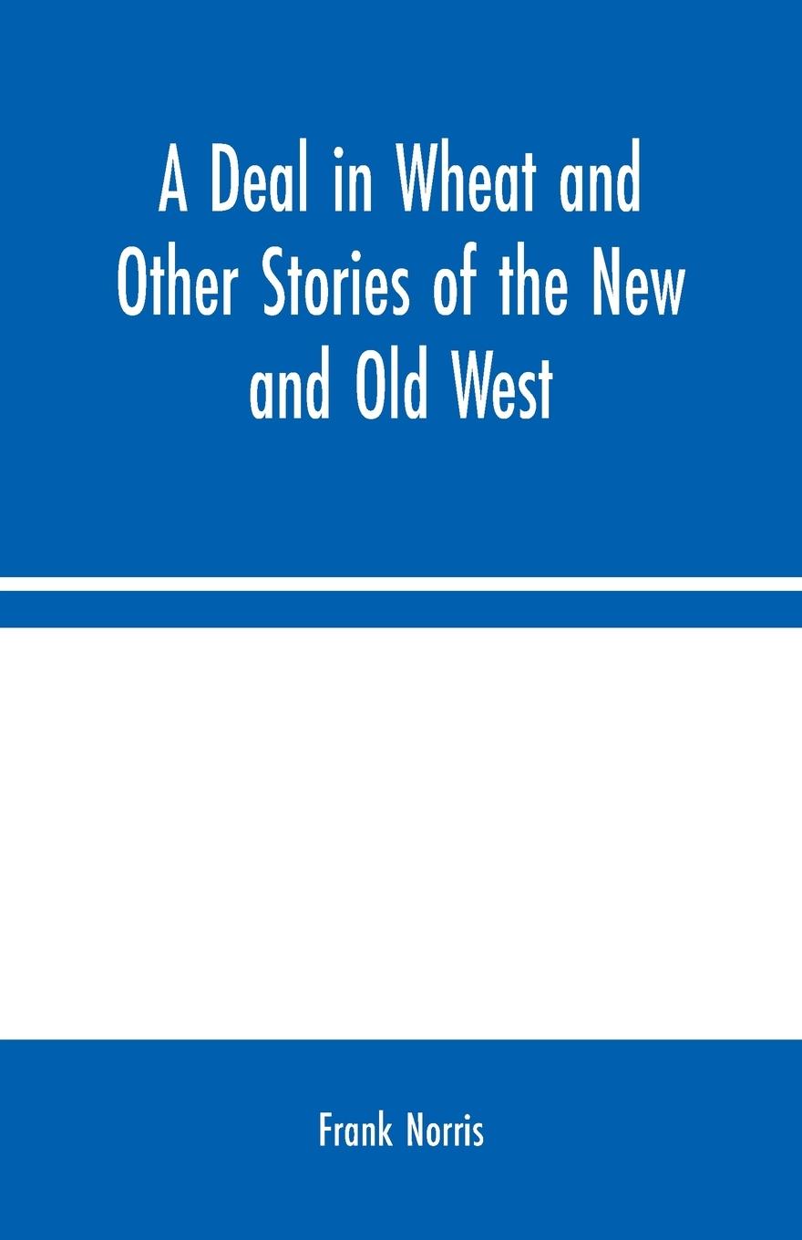 Vorderes Coverbild A Deal in Wheat and Other Stories of the New and Old West