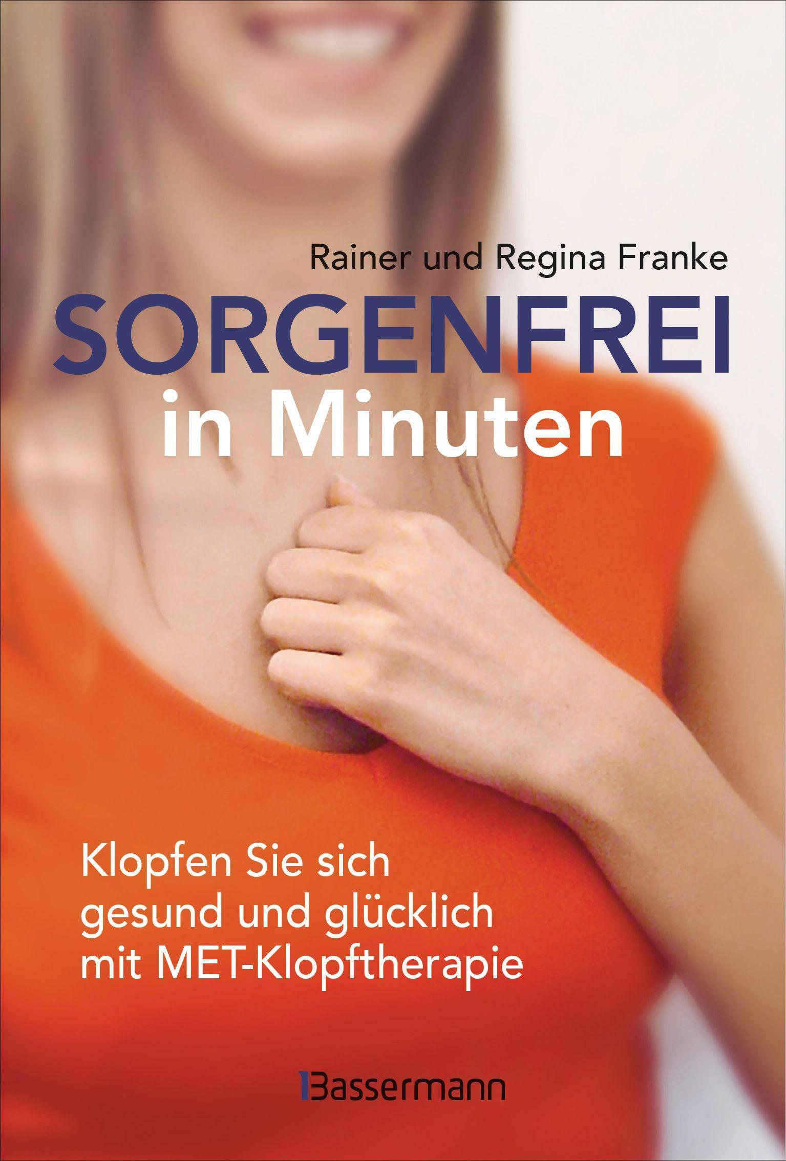 Vorderes Coverbild Sorgenfrei in Minuten. Klopfen Sie sich gesund und glücklich mit MET-Klopftherapie