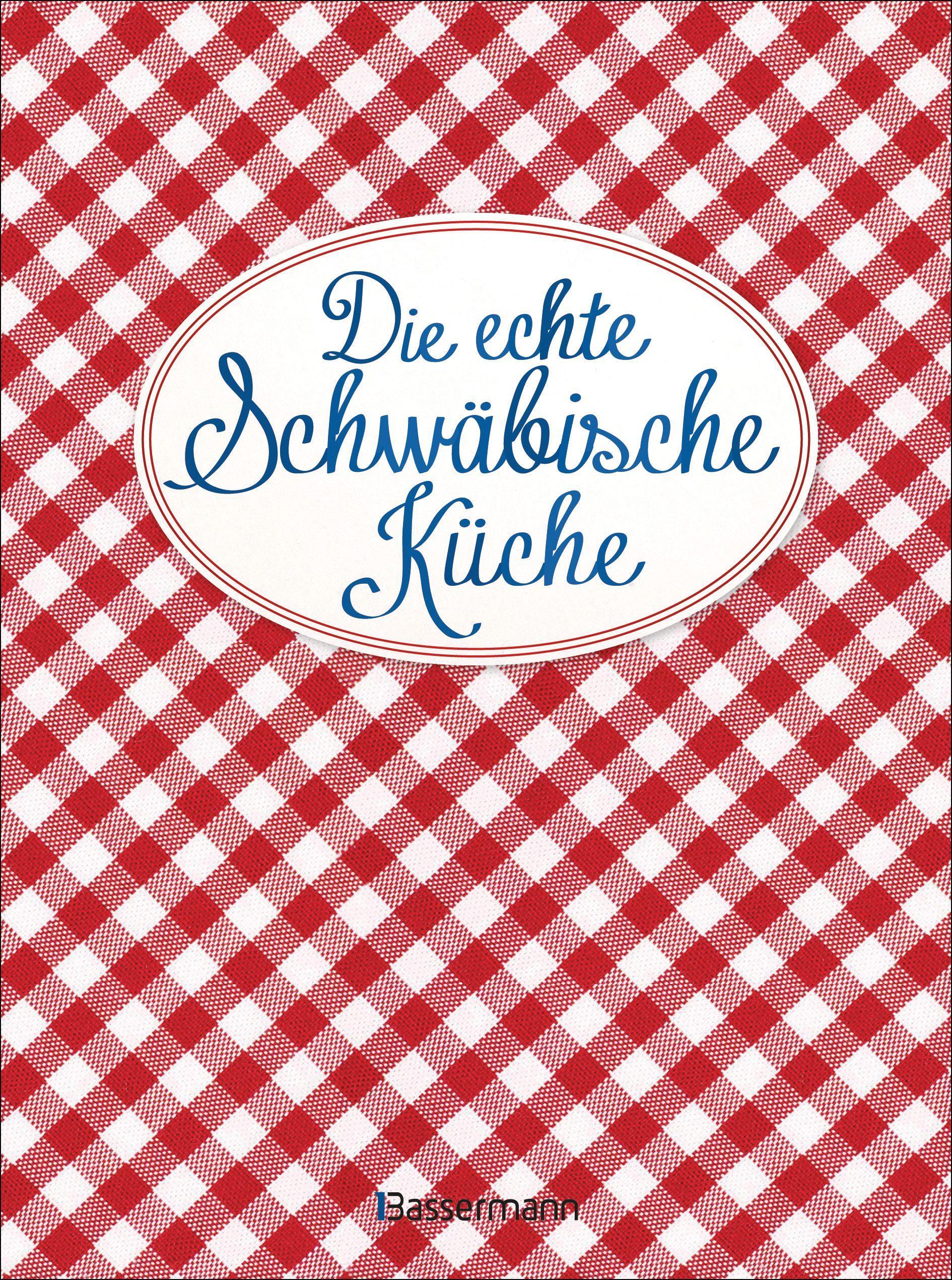 Vorderes Coverbild Die echte Schwäbische Küche - Das nostalgische Kochbuch mit regionalen und traditionellen Rezepten aus Schwaben