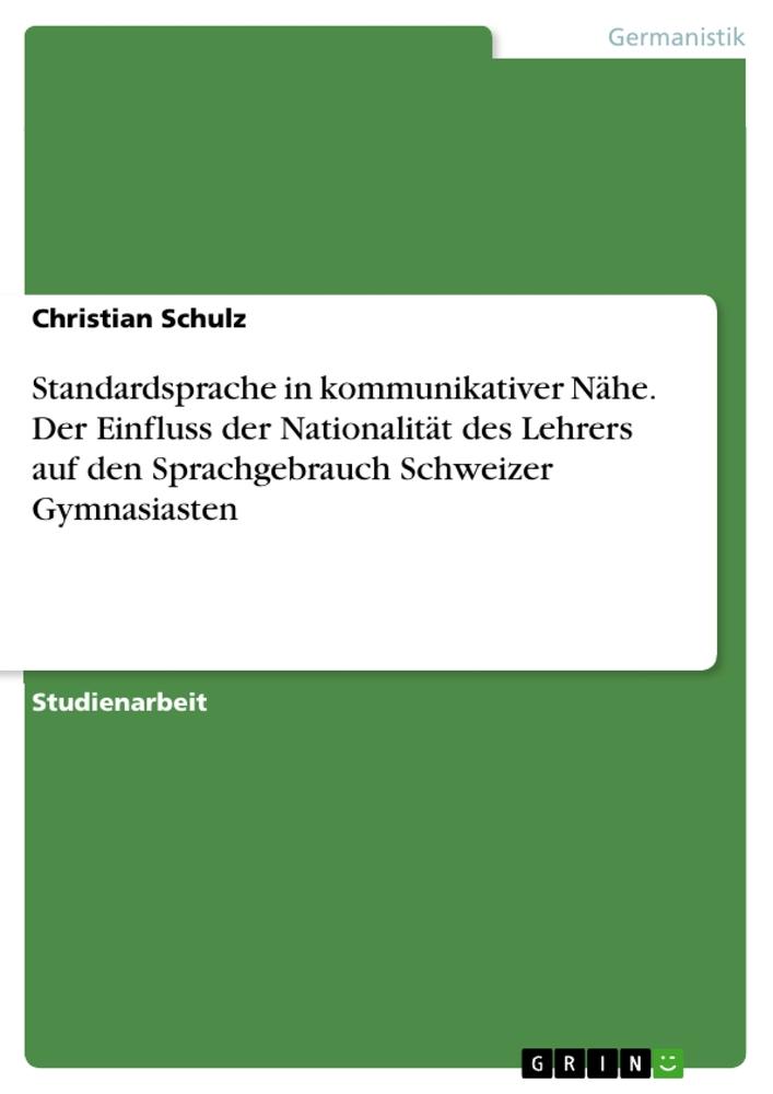 Vorderes Coverbild Standardsprache in kommunikativer Nähe. Der Einfluss der Nationalität des Lehrers auf den Sprachgebrauch Schweizer Gymnasiasten