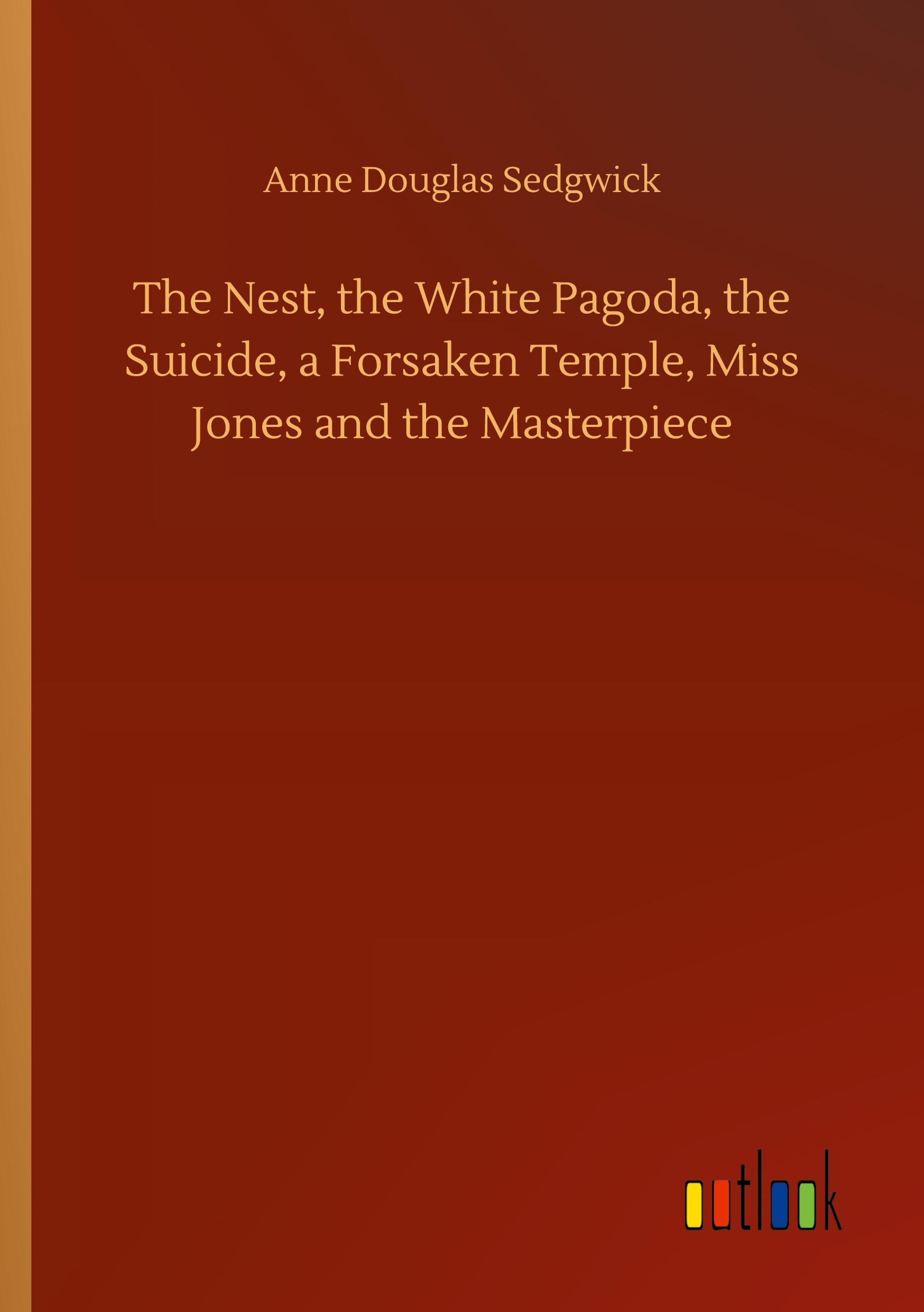 Vorderes Coverbild The Nest, the White Pagoda, the Suicide, a Forsaken Temple, Miss Jones and the Masterpiece