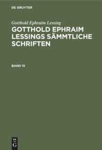 Vorderes Coverbild Gotthold Ephraim Lessing: Gotthold Ephraim Lessings Sämmtliche Schriften. Band 15