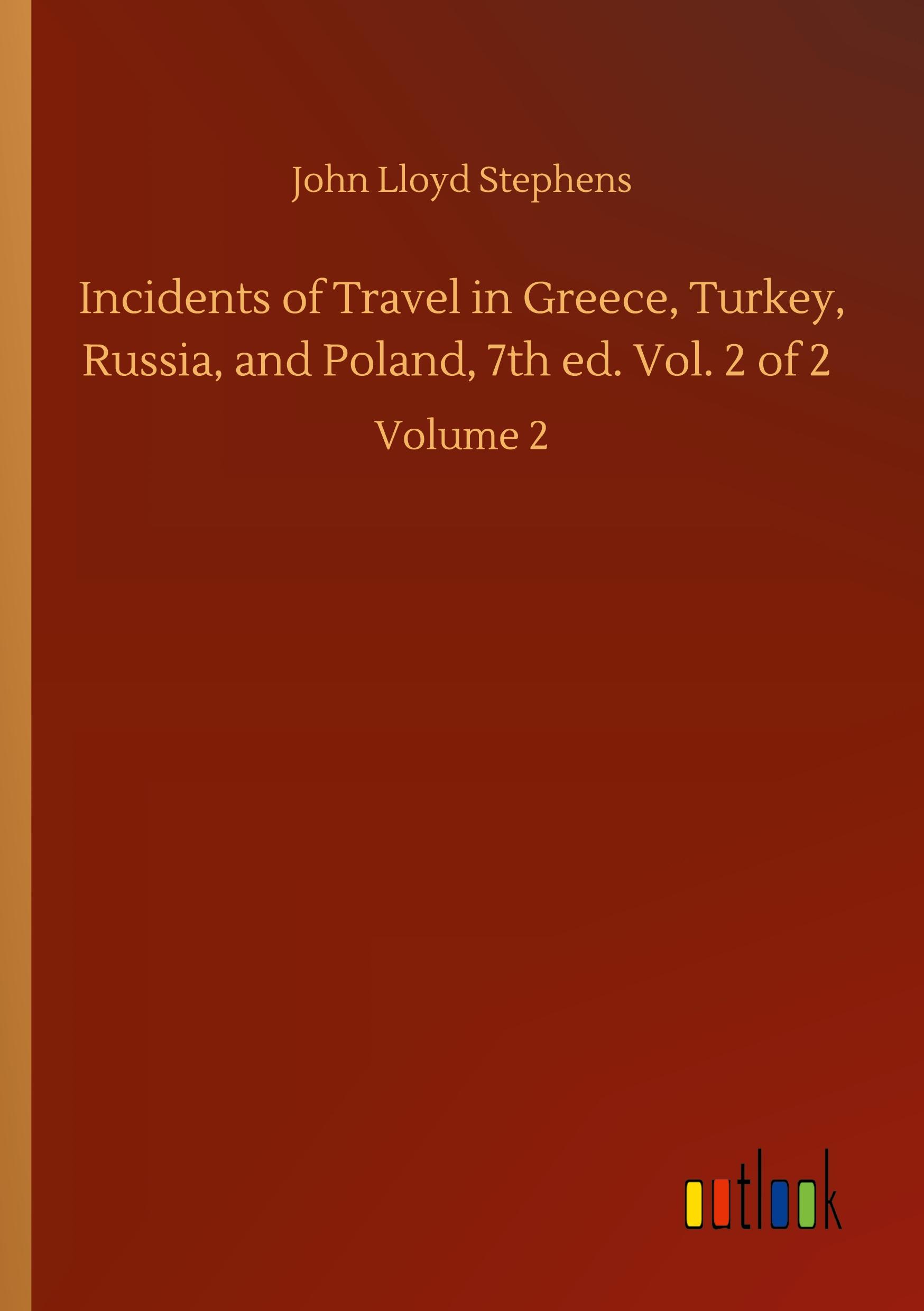Vorderes Coverbild Incidents of Travel in Greece, Turkey, Russia, and Poland, 7th ed. Vol. 2 of 2