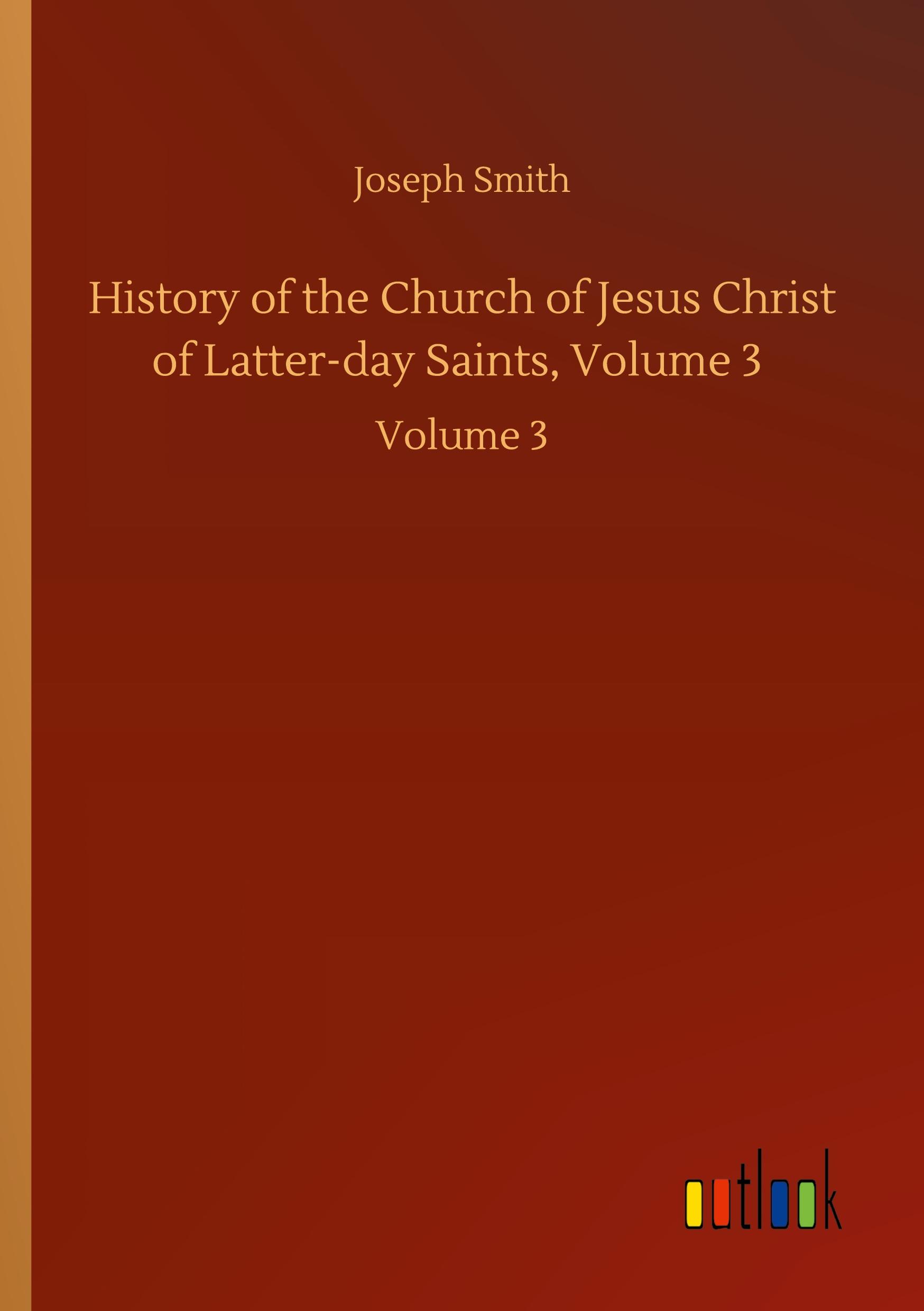 Vorderes Coverbild History of the Church of Jesus Christ of Latter-day Saints, Volume 3