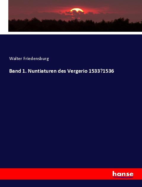 Vorderes Coverbild Band 1. Nuntiaturen des Vergerio 1533-1536