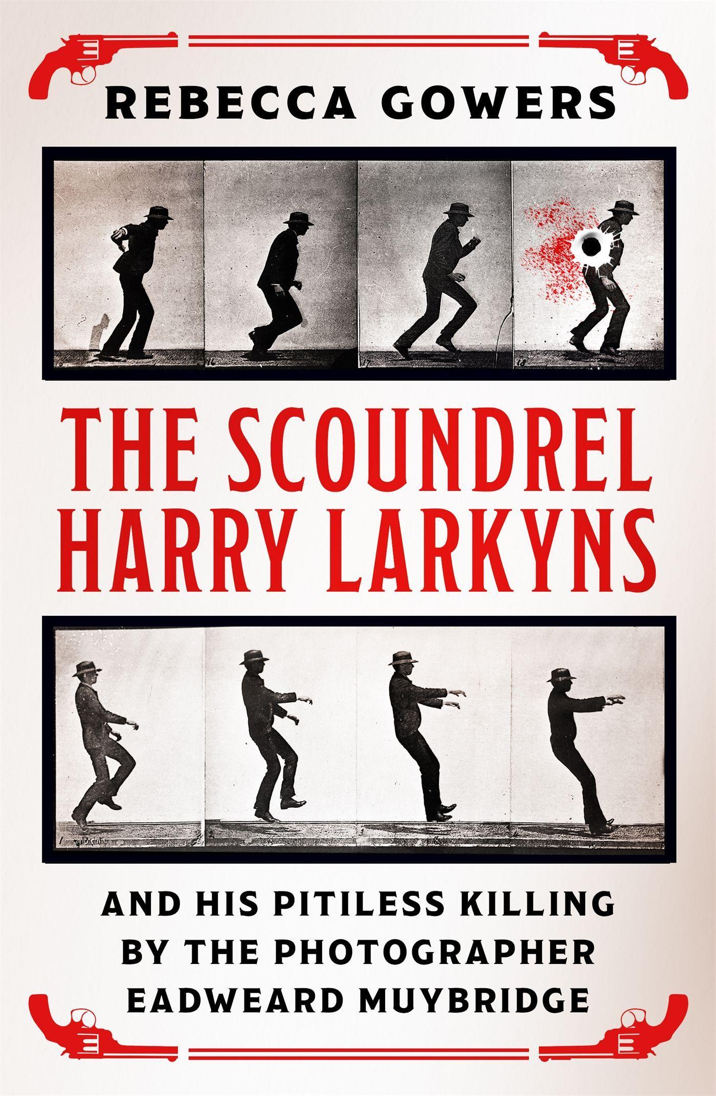 Vorderes Coverbild The Scoundrel Harry Larkyns and his Pitiless Killing by the Photographer Eadweard Muybridge