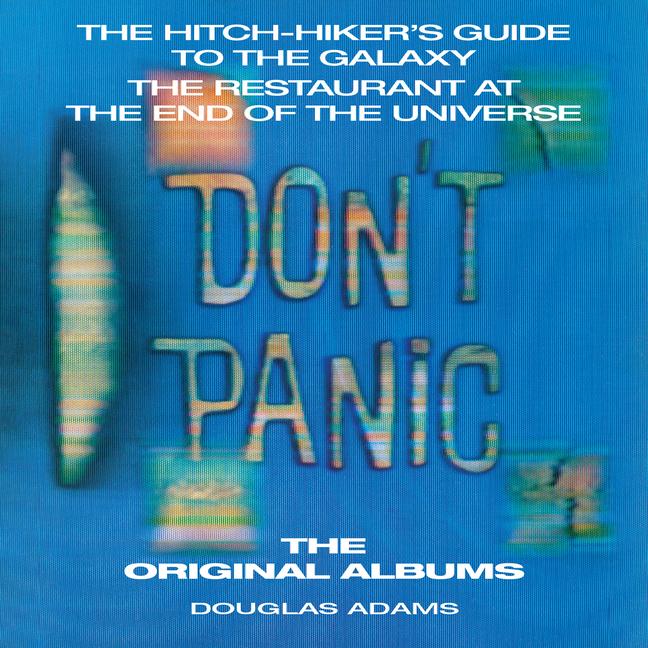 Vorderes Coverbild Don't Panic: The Hitch-Hiker's Guide to the Galaxy, the Restaurant at the End of the Universe: The Original Albums