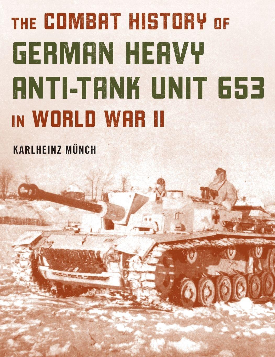 Vorderes Coverbild The Combat History of German Heavy Anti-Tank Unit 653 in World War II