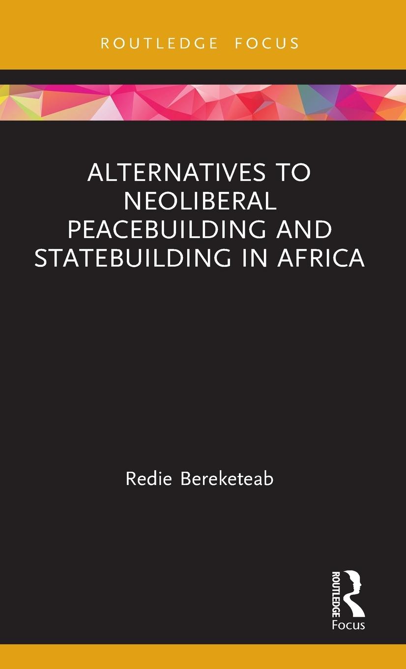 Vorderes Coverbild Alternatives to Neoliberal Peacebuilding and Statebuilding in Africa