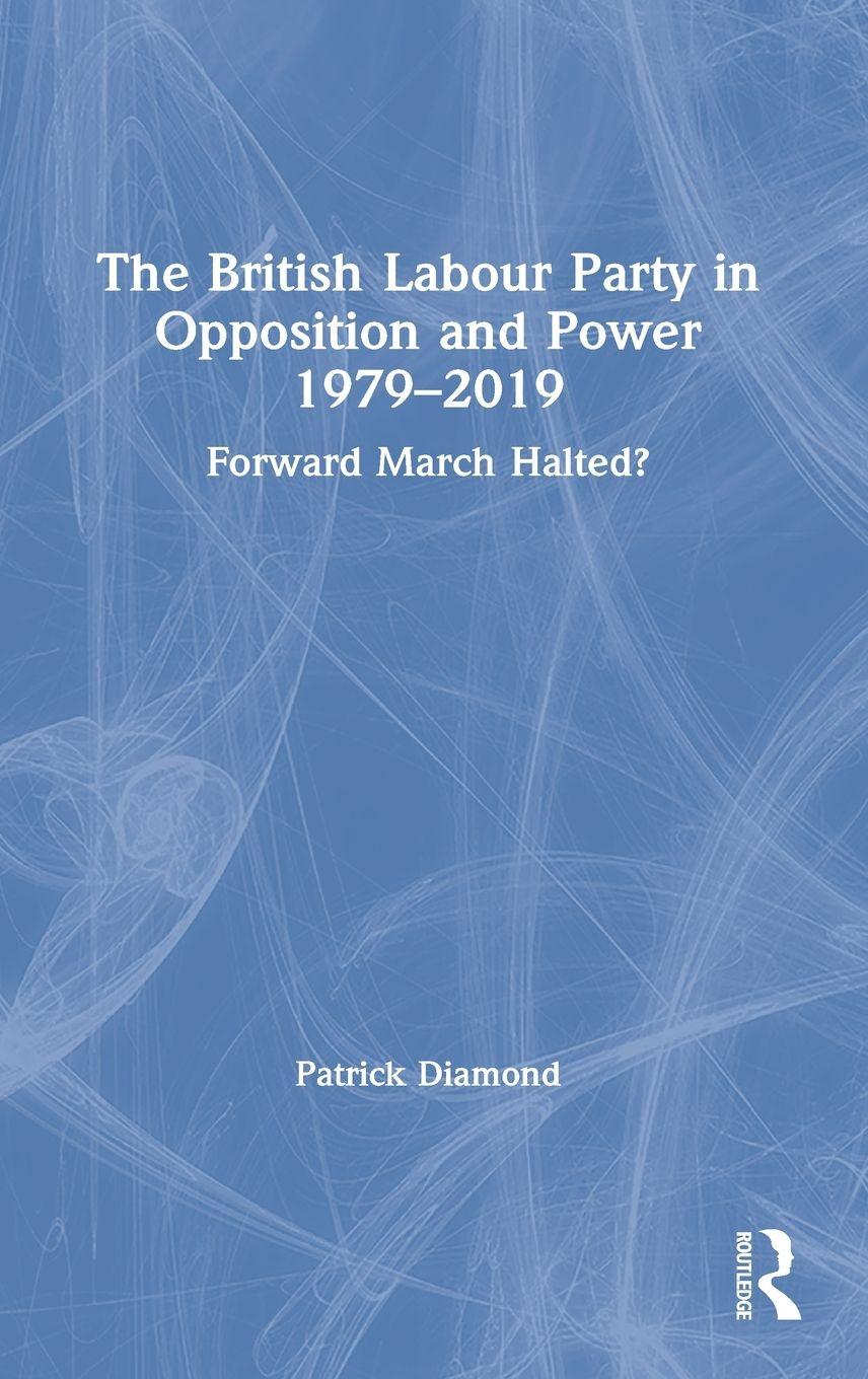 Vorderes Coverbild The British Labour Party in Opposition and Power 1979-2019