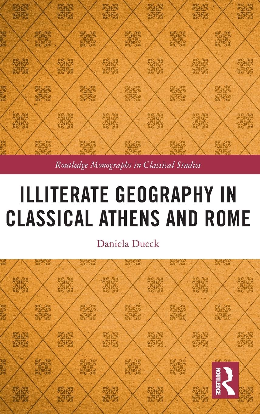 Vorderes Coverbild Illiterate Geography in Classical Athens and Rome