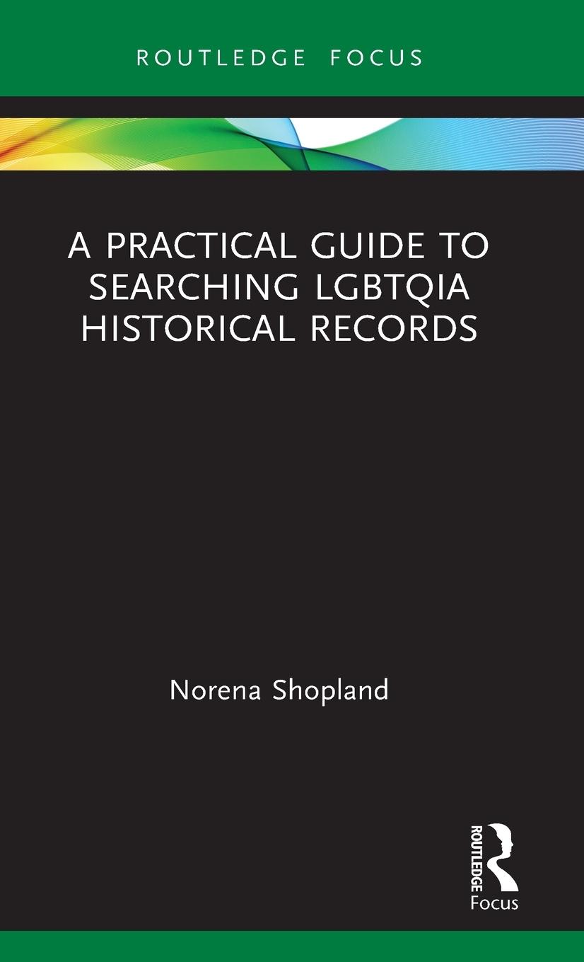Vorderes Coverbild A Practical Guide to Searching LGBTQIA Historical Records